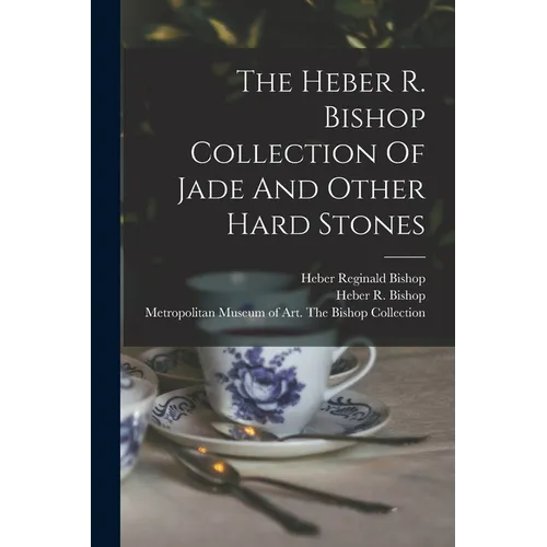 The Heber R. Bishop Collection Of Jade And Other Hard Stones
