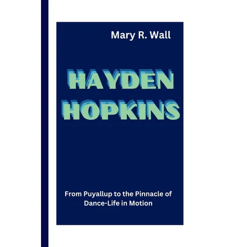 Hayden Hopkins: From Puyallup to the Pinnacle of Dance - Life in Motion