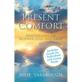 Present Comfort: Meditations on Modern Loss and Grief. Guide for Individual and Group Study