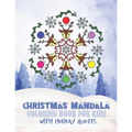 Christmas Mandala Coloring Book For Kids With Holiday Quotes: Festive, Fun, Relaxing Christmas Themed Mandalas For Boys And Girls To Color In