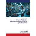 Smart Predictive Maintenance Platform for CNC Machines