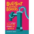 Bullshit without Borders: Let's Change the Way We Change the World