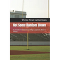 Not Some Random Clown: A Youth Football Coaching Legend's Rise to Glory