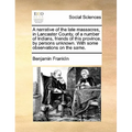 A Narrative of the Late Massacres, in Lancaster County, of a Number of Indians, Friends of This Province, by Persons Unknown. with Some Observations o