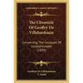 The Chronicle Of Geoffry De Villehardouin: Concerning The Conquest Of Constantinople (1829)