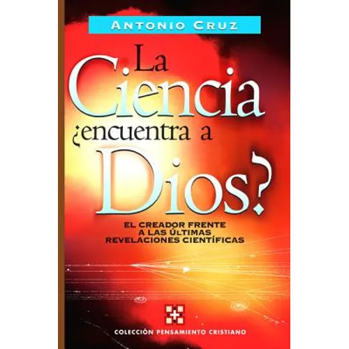 El La Ciencia, ��Encuentra a Dios?: El Creador Frente a Las ��ltimas Revelaciones Cient��ficas