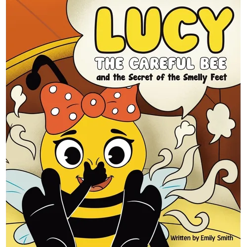Lucy the Careful Bee and the Secret of the Smelly Feet