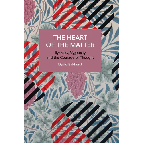 The Heart of the Matter: Ilyenkov, Vygotsky and the Courage of Thought