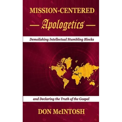 Mission-Centered Apologetics: Demolishing Intellectual Stumbling Blocks and Declaring the Truth of the Gospel - Paperback
