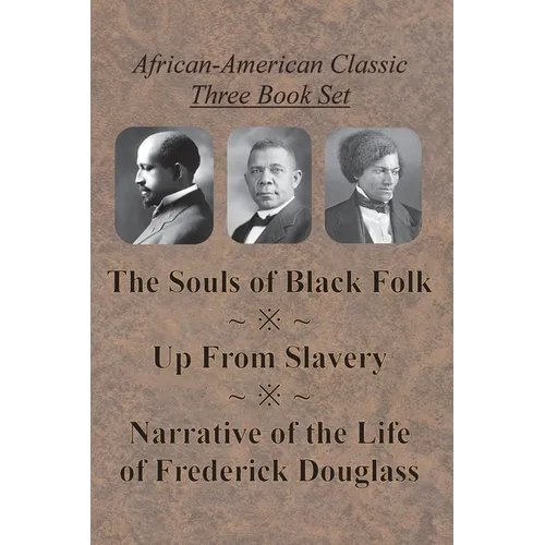 African-American Classic Three Book Set - The Souls of Black Folk, Up From Slavery, and Narrative of the Life of Frederick Douglass