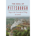 The Soul of Pittsburgh: Essays on Life, Community and History