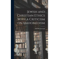 Jewish and Christian Ethics With a Criticism on Mahomedism