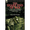 The Sharp End of War: 42 Accounts of the Early Battles of the First World War by Allied Soldiers & Sailors