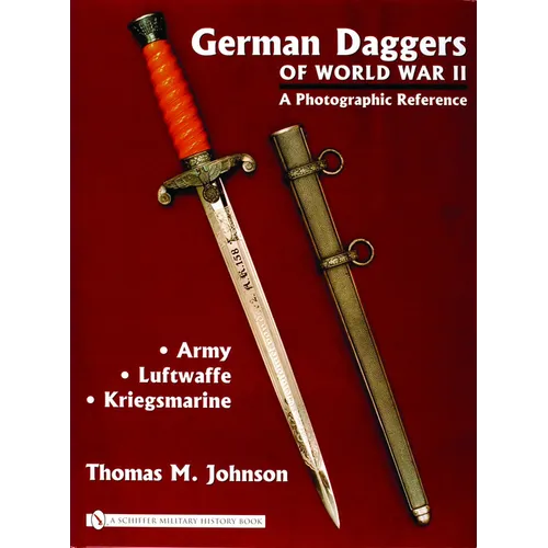 German Daggers of World War II - A Photographic Reference: Volume 1 - Army - Luftwaffe - Kriegsmarine