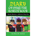 Diary of Mike the Roblox Noob: Murder Mystery 2, Jailbreak, MeepCity, Complete Story
