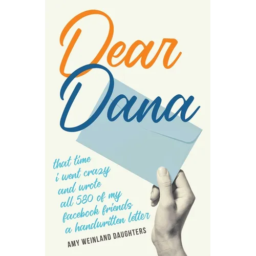 Dear Dana: That Time I Went Crazy and Wrote All 580 of My Facebook Friends a Handwritten Letter