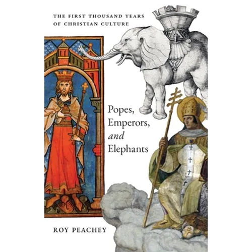 Popes, Emperors, and Elephants: The First Thousand Years of Christian Culture