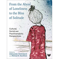 From the Abyss of Loneliness to the Bliss of Solitude: Cultural, Social and Psychoanalytic Perspectives