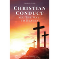Christian Conduct: or, The Way to Heaven (Easy-to-read Layout)