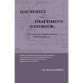Machinists' And Draftsmen's Handbook - Containing Tables, Rules And Formulas - With Numerous Examples Explaining The Principles Of Mathematics And Mec