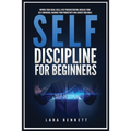 Self-Discipline for Beginners: Improve Your Social Skills, Beat Procrastination, Increase Your Self-Confidence, Maximize Your Productivity and Achieve