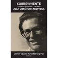 Sobreviviente: La desaparición forzada y tortura de Juan José Hurtado Vega