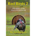 Bad Birds 2 -- Another collection of mostly true stories starring the gobblers we all love to hate: Another collection of mostly true stories starring