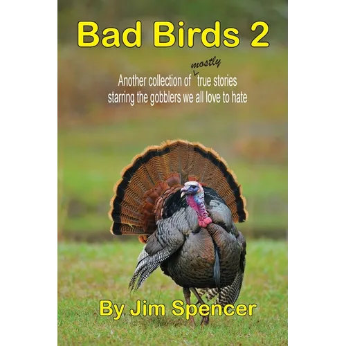 Bad Birds 2 -- Another collection of mostly true stories starring the gobblers we all love to hate: Another collection of mostly true stories starring