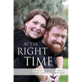 At The Right Time: A True Story Of How Two Broken Souls Were Saved By Grace, Love, and Redemption