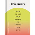 Breathwork: How to Use Your Breath to Change Your Life (Breathing Techniques for Anxiety Relief and Stress, Breath Exercises for Mindfulness and Self-