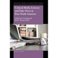 Critical Media Literacy and Fake News in Post-Truth America