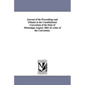 Journal of the Proceedings and Debates in the Constitutional Convention of the State of Mississippi, August, 1865. by Order of the Convention.