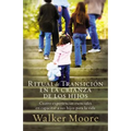 Ritual de Transición En La Crianza de Los Hijos: Cuatro Experiencias Esenciales En Capacitar a Sus Hijos Para La Vida = Rite of Passage Parenting