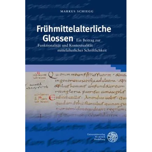 Fruhmittelalterliche Glossen: Ein Beitrag Zur Funktionalitat Und Kontextualitat Mittelalterlicher Schriftlichkeit