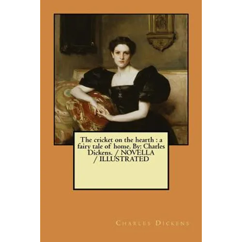 The cricket on the hearth: a fairy tale of home. By: Charles Dickens. / NOVELLA / ILLUSTRATED