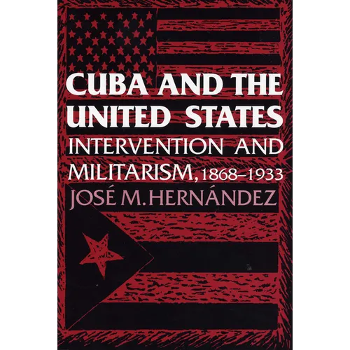Cuba and the United States: Intervention and Militarism, 1868-1933 - Paperback