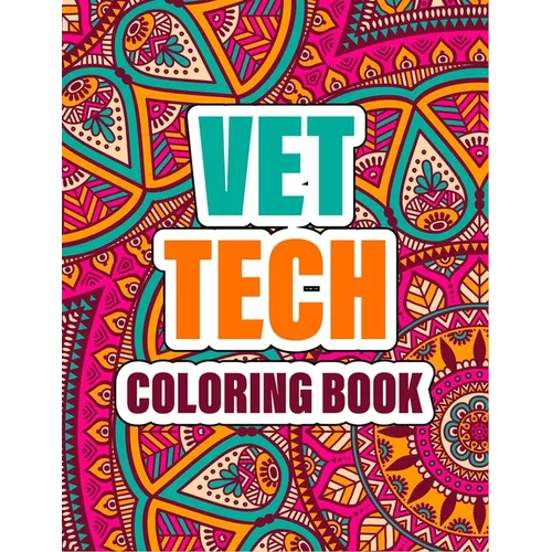 Vet Tech Coloring Book: A cute Inspirational Adult Coloring Book Featuring Funny, Humorous & unique Designs for Veterinary Technicians - Stres
