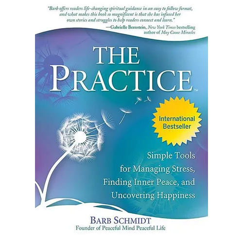 The Practice: Simple Tools for Managing Stress, Finding Inner Peace, and Uncovering Happiness