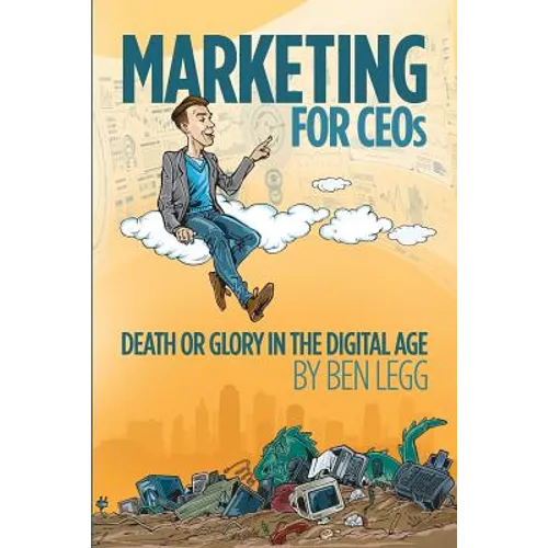 Marketing for CEOs: Death or Glory in the Digital Age