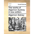 The works of Algernon Sydney A new edition.