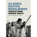 Alaska Native Resilience: Voices from World War II