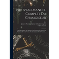 Nouveau Manuel Complet Du Chamoiseur: Du Maroquinier, Du Mégissier, Du Teinturier En Peaux, Du Fabricant De Cuirs Vernis, Du Parcheminier Et Du Gantie