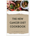 The New Cancer Diet Cookbook: 14-Day Meal Plan Nourishing and Tailored Recipes for Treatment and Recovery