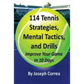 114 Tennis Strategies, Mental Tactics, and Drills: Improve Your Game in 10 Days