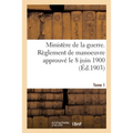 Ministère de la guerre. Règlement de manoeuvre de l'artillerie de campagne: approuvé par le ministre de la guerre le 8 juin 1900