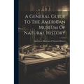 A General Guide To The American Museum Of Natural History