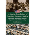 Legislative Foundations of American Consumer Society: Regulation, Deregulation and Their Impacts from the 1930s to Today