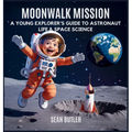 Moonwalk Mission: A Young Explorer's Guide to Astronaut Life & Space Science