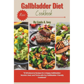 Gallbladder diet cookbook: 51 Wholesome Recipes for a Happy Gallbladder: Nourish, Heal, and Thrive with Our Gallbladder-Friendly Cookbook and meal pla