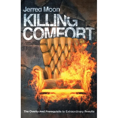 Killing Comfort: The Overlooked Prerequisite to Extraordinary Results